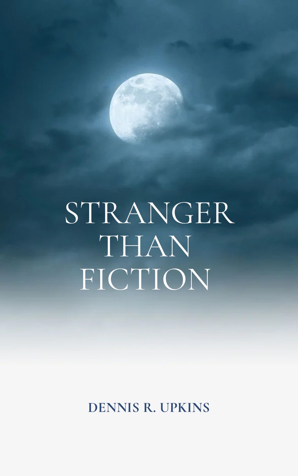 Full moon in a cloudy night sky with the title 'Stranger Than Fiction' and author's name Dennis R. Upkins.